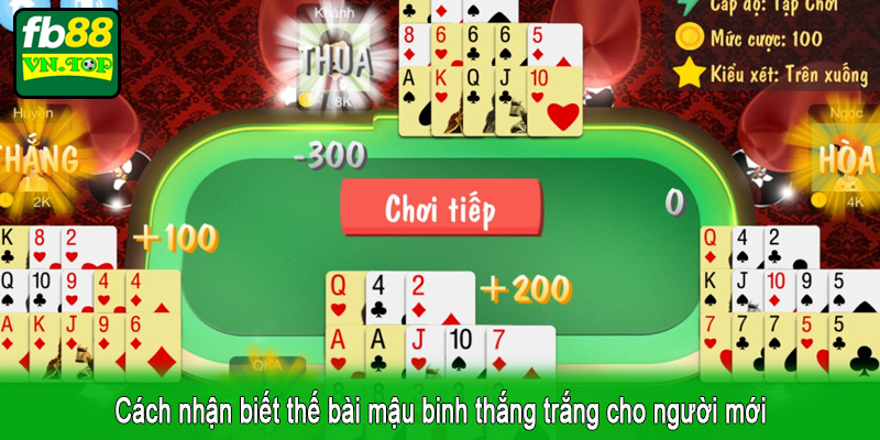 Cách nhận biết thế bài mậu binh thắng trắng cho người mới