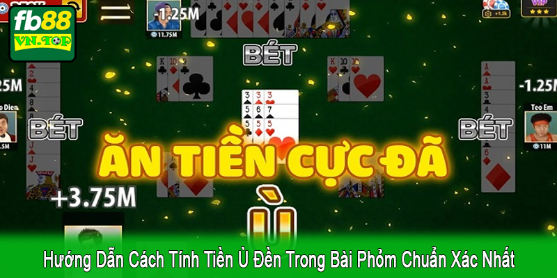 hướng dẫn cách tính tiền ù đền trong bài phỏm