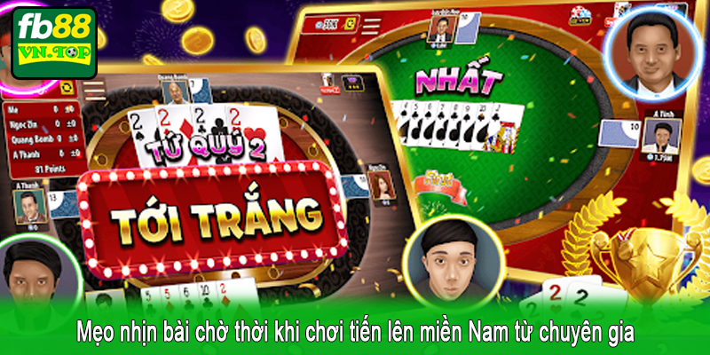 Mẹo nhịn bài chờ thời khi chơi tiến lên miền Nam từ chuyên gia