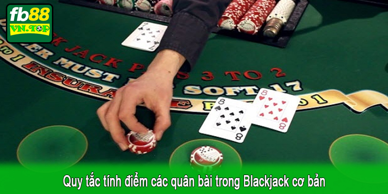 Quy tắc tính điểm các quân bài trong Blackjack cơ bản