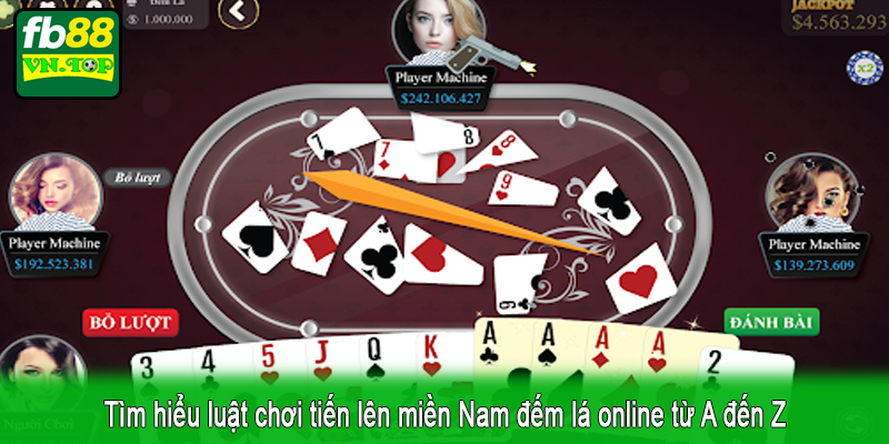 Tìm hiểu luật chơi tiến lên miền Nam đếm lá online từ A đến Z