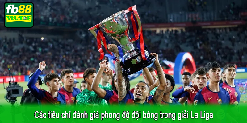 Các tiêu chí đánh giá phong độ đội bóng trong giải La Liga
