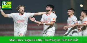 nhận định V League hôm nay theo phong độ