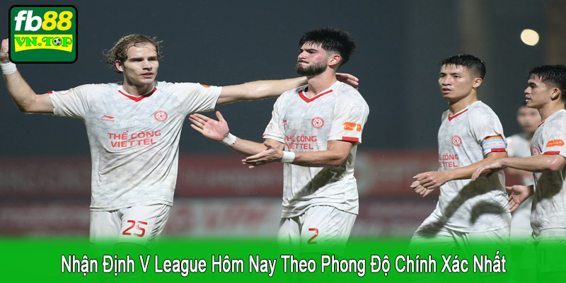 nhận định V League hôm nay theo phong độ