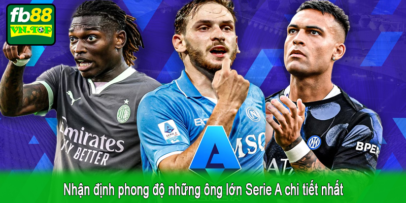 Nhận định phong độ những ông lớn Serie A chi tiết nhất
