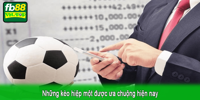Những kèo hiệp một được ưa chuộng hiện nay