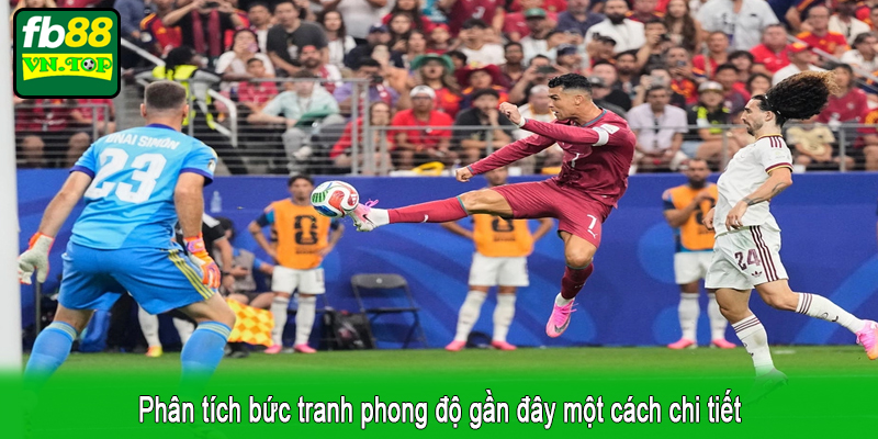 Phân tích bức tranh phong độ gần đây một cách chi tiết