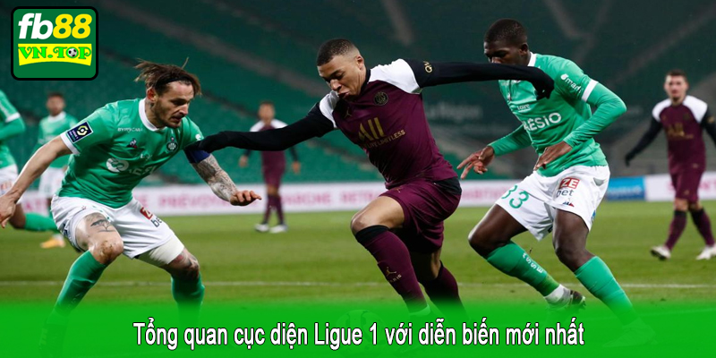 Tổng quan cục diện Ligue 1 với diễn biến mới nhất