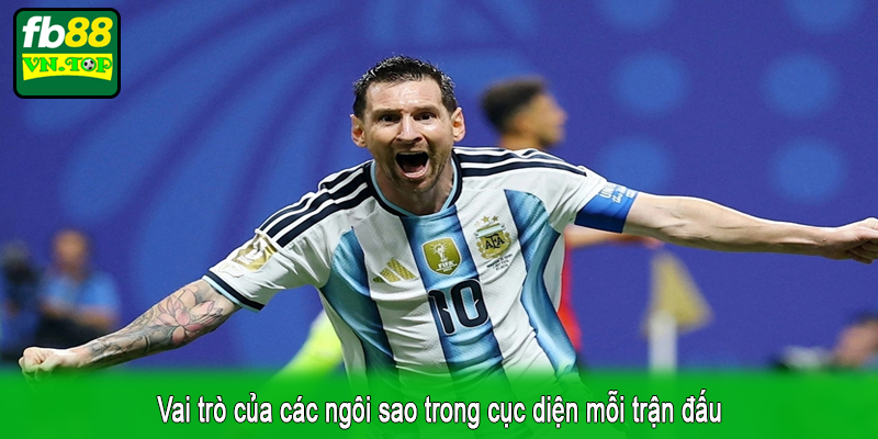 Vai trò của các ngôi sao trong cục diện mỗi trận đấu