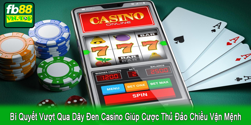 bí quyết vượt qua dây đen casino