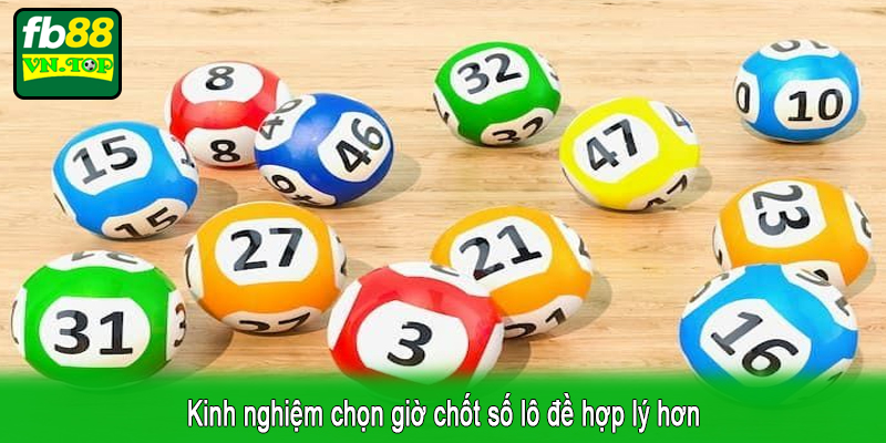 Kinh nghiệm chọn giờ chốt số lô đề hợp lý hơn