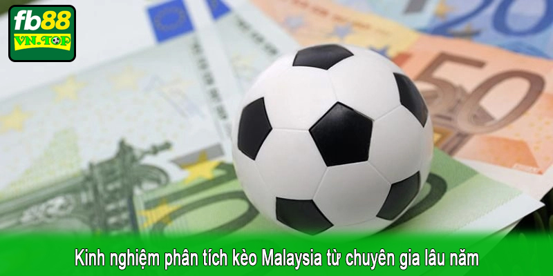 Kinh nghiệm phân tích kèo Malaysia từ chuyên gia lâu năm