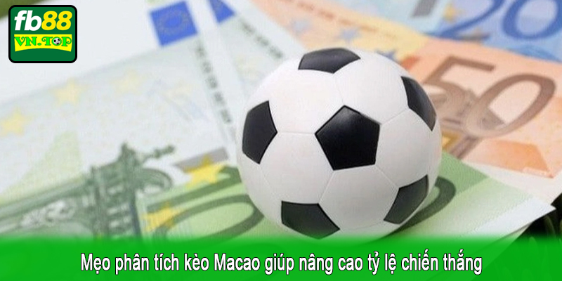 Mẹo phân tích kèo Macao giúp nâng cao tỷ lệ chiến thắng