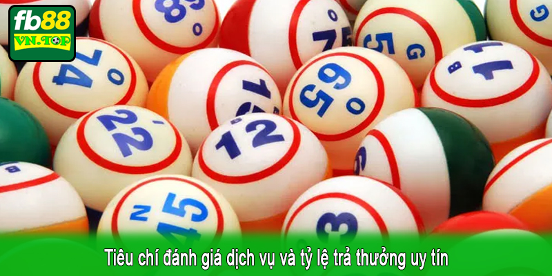 Tiêu chí đánh giá dịch vụ và tỷ lệ trả thưởng uy tín