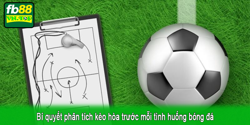 Bí quyết phân tích kèo hòa trước mỗi tình huống bóng đá