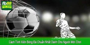 cách tính xiên bóng đá chuẩn nhất