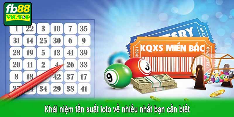 Khái niệm tần suất loto về nhiều nhất bạn cần biết